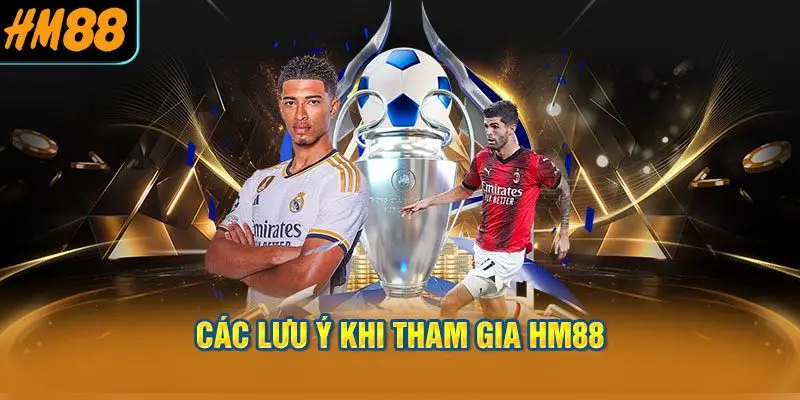 Các lưu ý khi tham gia HM88
