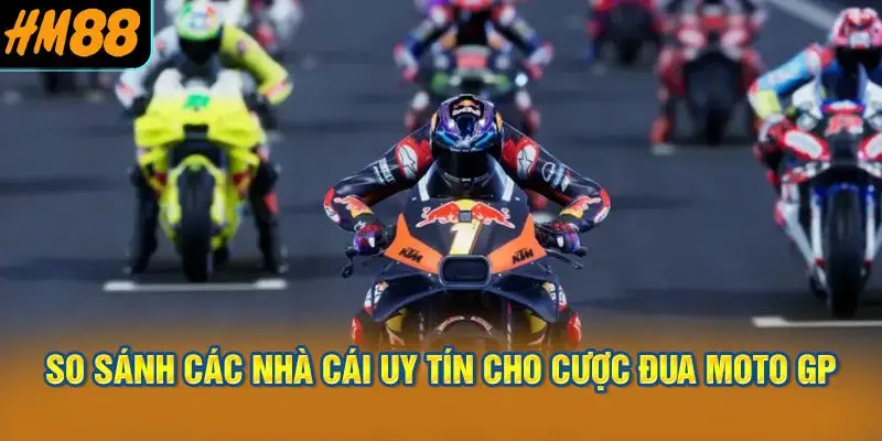 So sánh các nhà cái uy tín cho Cược đua moto GP