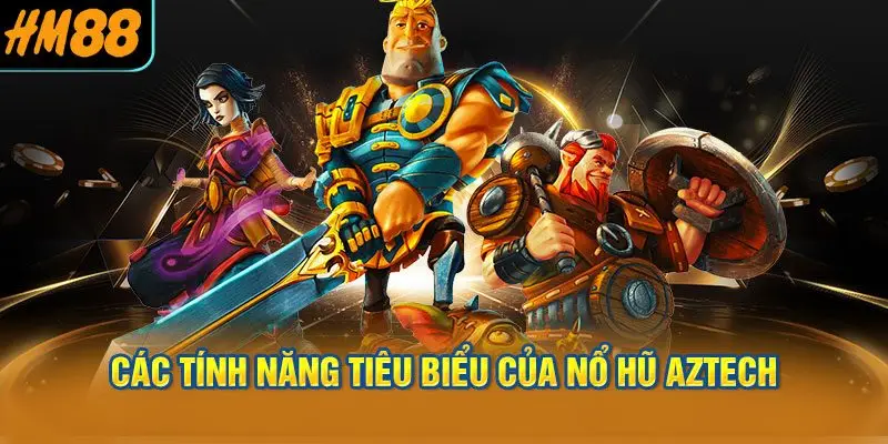 Các tính năng tiêu biểu của nổ hũ aztech