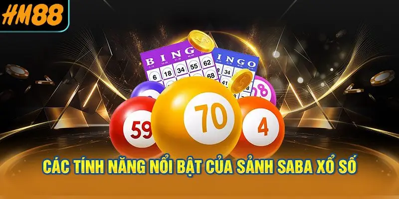 Các Tính Năng Nổi Bật của Sảnh Saba Xổ Số