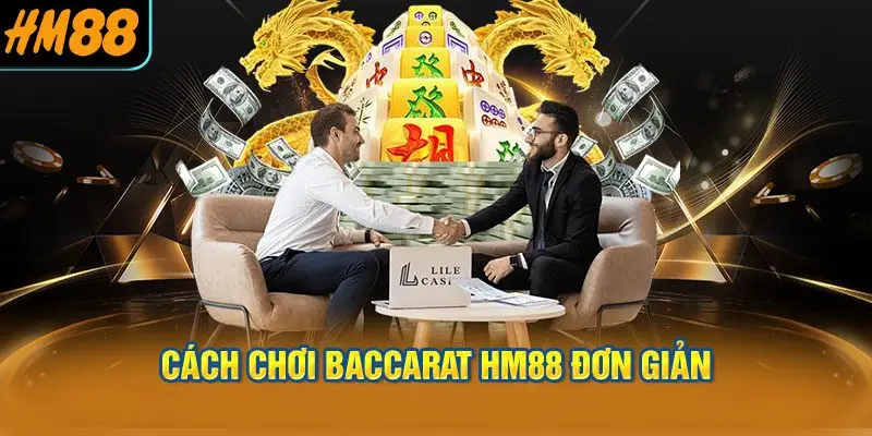 Cách chơi baccarat HM88 đơn giản