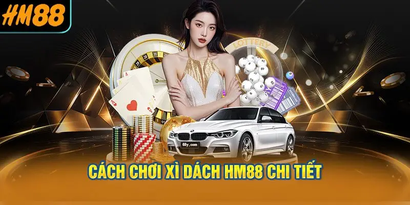 Cách chơi xì dách HM88 chi tiết