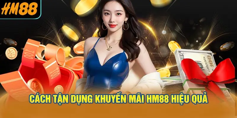 Cách tận dụng khuyến mãi HM88 hiệu quả