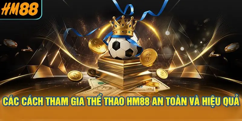 Các Cách Tham Gia Thể Thao HM88 An Toàn và Hiệu Quả