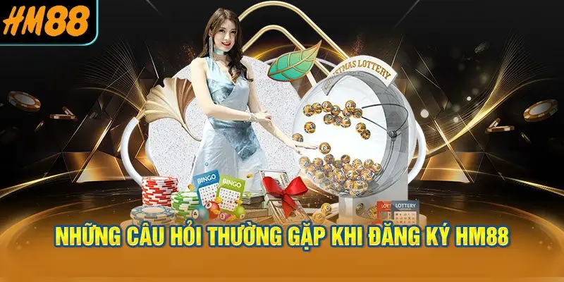 Những câu hỏi thường gặp khi đăng ký HM88