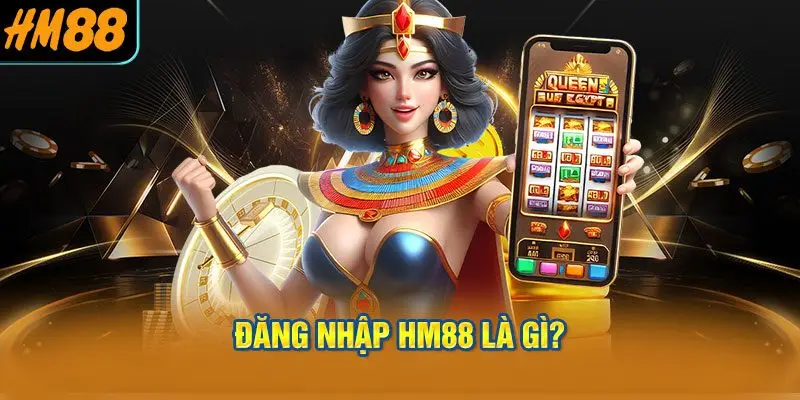 Đăng Nhập HM88 Là Gì?