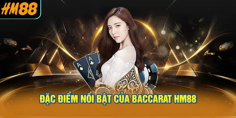 Đặc điểm nổi bật của baccarat HM88
