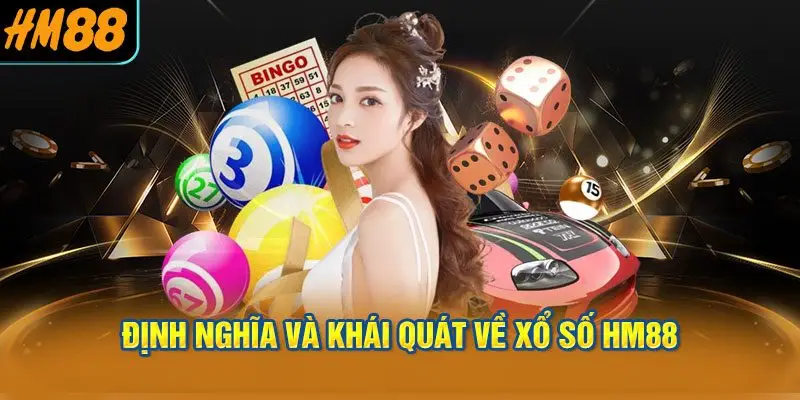 Định nghĩa và Khái Quát về Xổ Số HM88