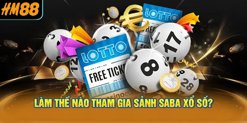 Làm Thế Nào Tham Gia Sảnh Saba Xổ Số?