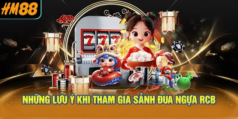 Những lưu ý khi tham gia Sảnh đua ngựa RCB