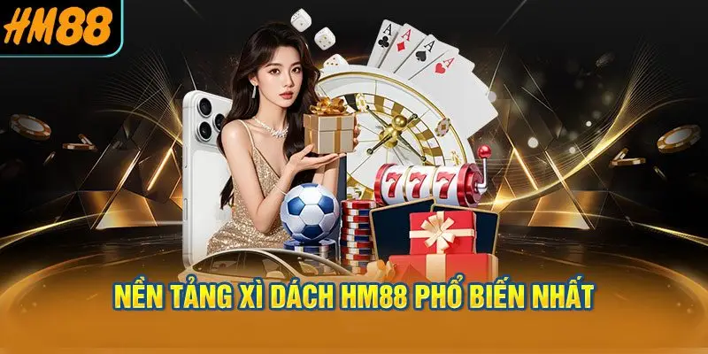 nền tảng xì dách HM88 phổ biến nhất