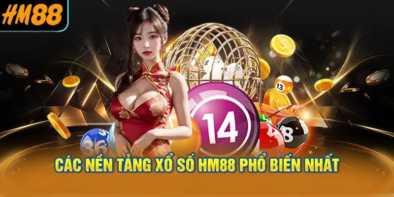 Các Nền Tảng Xổ Số HM88 Phổ Biến Nhất