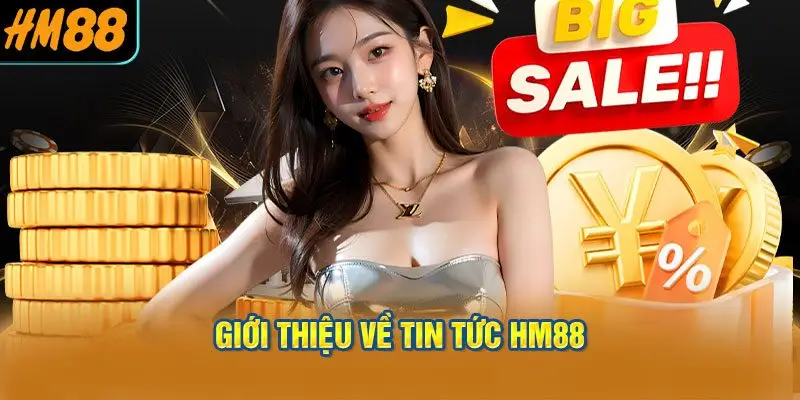 Giới thiệu về Tin tức HM88 và tầm quan trọng của nó