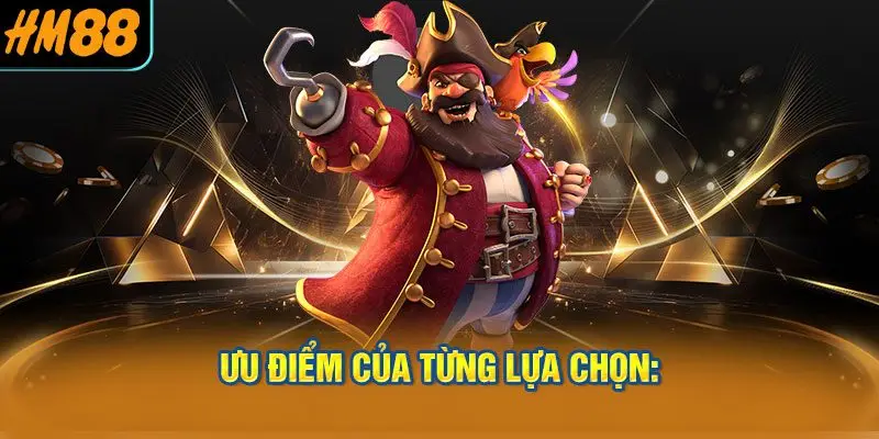 Ưu điểm của từng lựa chọn: